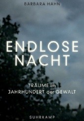 Okładka książki Endlose Nacht - Träume im Jahrhundert der Gewalt Barbara Hahn