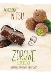 Okładka książki Zdrowe słodkości – motywacja i porady na zdrowe życie Agnieszka Nitsu