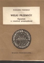 Okładka książki Wielki przewrót. Opowieść o rewolucji przemysłowej Kazimierz Piesowicz
