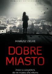 Okładka książki Dobre miasto Mariusz Zielke
