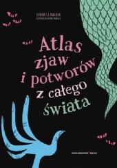 Okładka książki Atlas zjaw i potworów z całego świata Federica Magrin