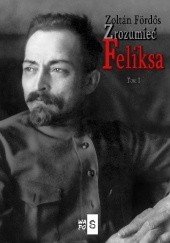 Okładka książki Zrozumieć Feliksa. Tom 1 Zoltán Fördős