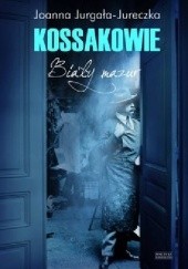 Okładka książki Kossakowie. Biały mazur Joanna Jurgała-Jureczka