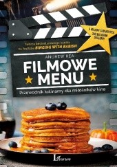 Okładka książki Filmowe menu: Przewodnik kulinarny dla miłośników kina Andrew Rea