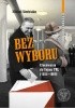 Okładka książki Bez wyboru. Głosowania do Sejmu PRL (1952–1989) Michał Siedziako
