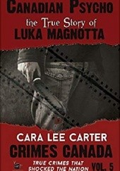 Okładka książki Canadian Psycho: The True Story of Luka Magnotta Cara Lee Carter