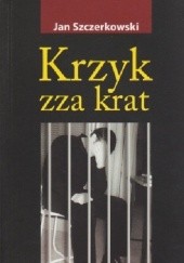 Okładka książki Krzyk zza krat Jan Szczerkowski