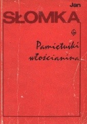 Okładka książki Pamiętniki włościanina. Od pańszczyzny do dni dzisiejszych Jan Słomka