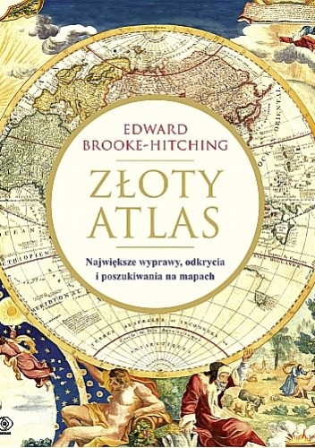 Złoty atlas. Największe wyprawy, odkrycia i poszukiwania na mapach