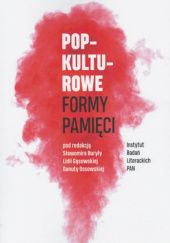 Okładka książki Popkulturowe formy pamięci Sławomir Buryła, Lidia Gąsowska, Danuta Ossowska