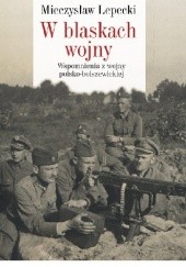 Okładka książki W blaskach wojny : wspomnienia z wojny polsko-bolszewickiej Mieczysław Lepecki