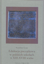 Okładka książki Edukacja początkowa w polskich szkołach w XIII-XVIII wieku Stanisław Litak