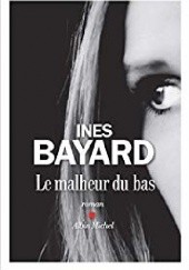 Okładka książki Le malheur du bas Inès Bayard
