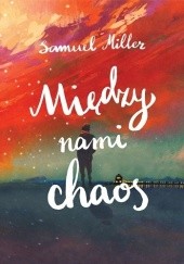 Okładka książki Między nami chaos Samuel Miller