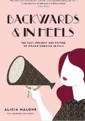 Backwards and in Heels: The Past, Present And Future Of Women Working In Film