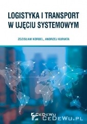 Okładka książki Logistyka i transport w ujęciu systemowym Zdzisław Kordel, Andrzej Kuriata