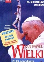 Okładka książki Jan Paweł Wielki. 25 lat pontyfikatu Mieczysław Maliński