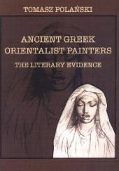 Okładka książki Ancient Greek orientalist painters. The literary evidence Tomasz Polański