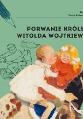 Okładka książki Porwanie królewny Witolda Wojtkiewicza Marta Dobrowolska-Kierył, Justyna Mrowiec