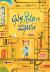 Okładka książki Gdy Pola się zgubi Magdalena Kozieł-Nowak, Gabriela Rzepecka-Weiß