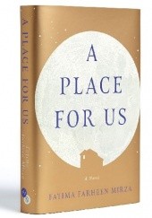 Okładka książki A Place for Us Fatima Farheen Mirza
