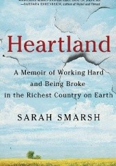 Okładka książki Heartland A Memoir of Working Hard and Being Broke in the Richest Country on Earth Sarah Smarsh