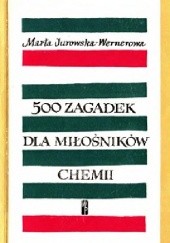 Okładka książki 500 zagadek dla miłośników chemii Marta Jurowska-Wernerowa