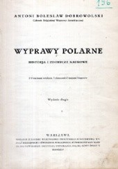 Okładka książki Wyprawy polarne. Historja i zdobycze naukowe Antoni Bolesław Dobrowolski