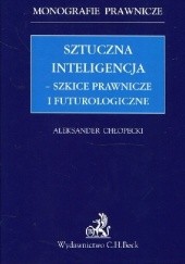 Okładka książki Sztuczna inteligencja - szkice prawnicze i futurologiczne Aleksander Chłopecki