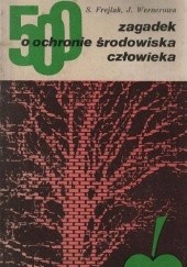 Okładka książki 500 zagadek o ochronie środowiska człowieka Sylwester Frejlak, Jadwiga Wernerowa