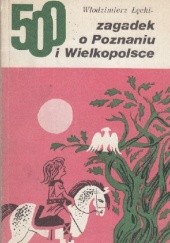 Okładka książki 500 zagadek o Poznaniu i Wielkopolsce Włodzimierz Łęcki