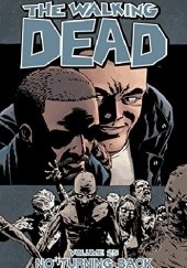 Okładka książki The Walking Dead Volume 25: No Turning Back Charlie Adlard, Stefano Gaudiano, Robert Kirkman, Cliff Rathburn