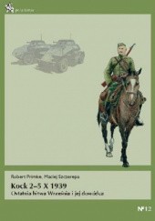Okładka książki Kock 2–5 X 1939. Ostatnia bitwa Września i jej dowódca