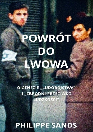 Okładka książki Powrót do Lwowa. O genezie "ludobójstwa" i "zbrodni przeciwko ludzkości" Philippe Sands