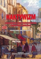 Okładka książki Haktywizm (cyberterroryzm, haking, protest obywatelski, cyberaktywizm, e-mobilizacja) Maria Marczewska-Rytko
