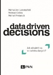 Data Driven Decisions: jak odnaleźć się w natłoku danych?