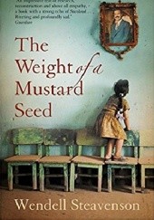 Okładka książki The Weight of a Mustard Seed Wendell Steavenson