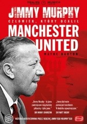 Okładka książki Jimmy Murphy: człowiek, który ocalił Manchester United Wayne Barton