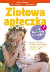 Okładka książki Ziołowa apteczka na dziecięce choroby Magdalena Przybylak – Zdanowicz