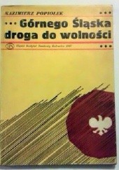 Okładka książki Górnego Śląska droga do wolności Kazimierz Popiołek