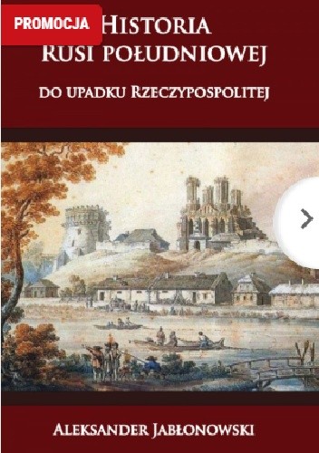 Historia Rusi Południowej Do Upadku Rzeczypospolitej Aleksander Jabłonowski Książka W 9697