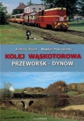Okładka książki Kolej wąskotorowa Przeworsk - Dynów. Andrzej Bożek, Bogdan Pokropiński
