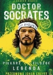 Okładka książki Doctor Socrates. Piłkarz Filozof Legenda Andrew Downie