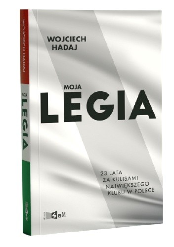 Okładka książki Moja Legia. 23 lata za kulisami największego klubu Wojciech Hadaj