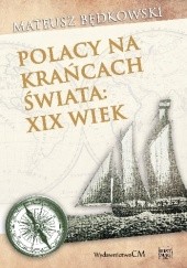 Okładka książki Polacy na krańcach świata: XIX wiek Mateusz Będkowski