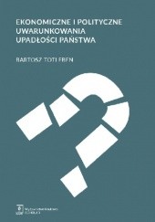 Okładka książki Ekonomiczne i polityczne uwarunkowania upadłości państwa Bartosz Totleben