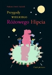 Okładka książki Przygody Wielkiego Różowego Hipcia Natasza Dereń-Halczok