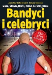 Okładka książki Bandyci i celebryci Jarosław Sokołowski, Janusz Szostak