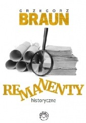 Okładka książki Remanenty historyczne Grzegorz Braun
