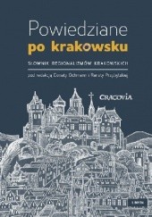 Okładka książki Powiedziane po krakowsku. Słownik regionalizmów krakowskich Donata Ochmann, Renata Przybylska